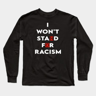 i won't stand for racism Long Sleeve T-Shirt